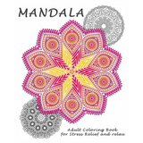 Mandalas: Coloring Book for Adult: Coloring Book Designs for Stress Relief and Relax - Paperback