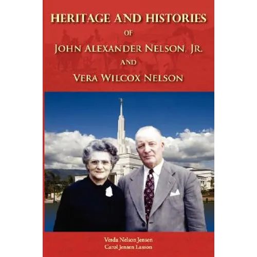 Heritage and Histories of John Alexander Nelson and Vera Wilcox Nelson