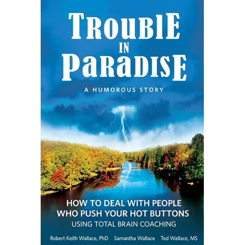 Trouble In Paradise: How To Deal With People Who Push Your Buttons Using Total Brain Coaching
