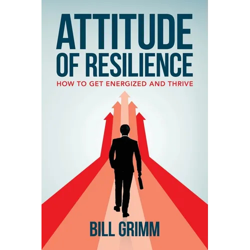Attitude of Resilience: How to Get Energized and Thrive