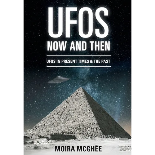 UFOs Now and Then: UFO and alien encounters from both the present time and in the past