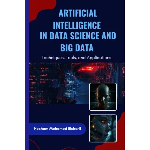 Artificial Intelligence in Data Science and Big Data: Techniques, Tools, and Applications