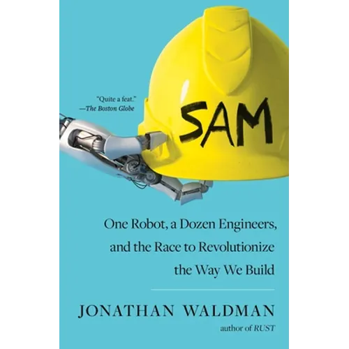 Sam: One Robot, a Dozen Engineers, and the Race to Revolutionize the Way We Build