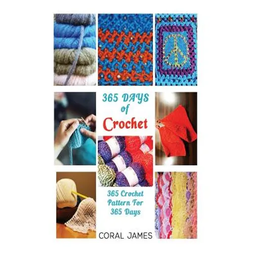 Crochet (Crochet Patterns, Crochet Books, Knitting Patterns): 365 Days of Crochet: 365 Crochet Patterns for 365 Days (Crochet, Crochet for Beginners,