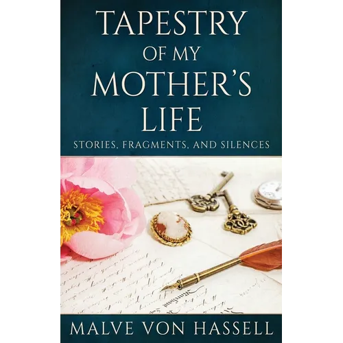 Tapestry Of My Mother's Life: Stories, Fragments, And Silences
