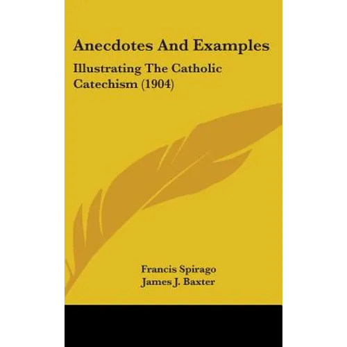 Anecdotes And Examples: Illustrating The Catholic Catechism (1904)