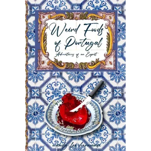 Weird Foods of Portugal: Adventures of an Epat