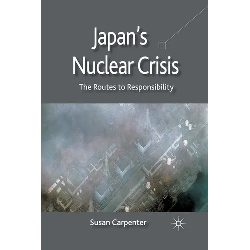 Japan's Nuclear Crisis: The Routes to Responsibility