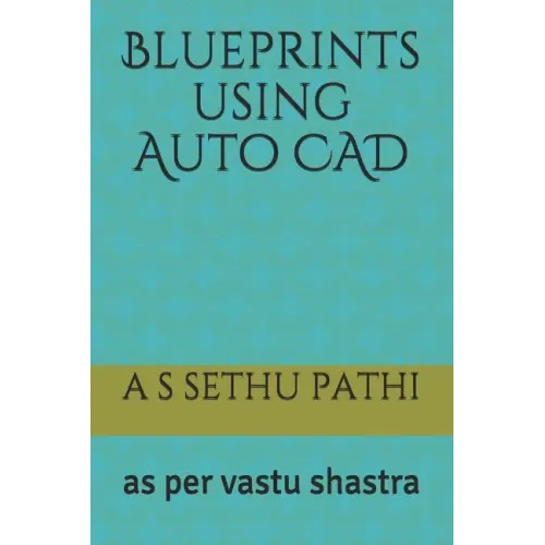 Blueprints using Auto CAD: as per vastu shastra