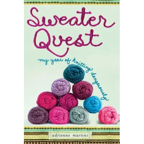 Sweater Quest: My Year of Knitting Dangerously