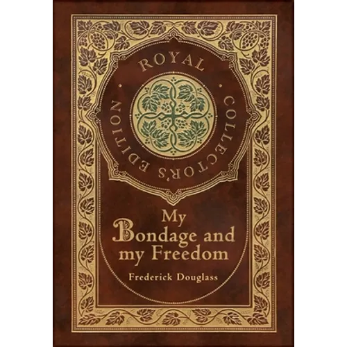 My Bondage and My Freedom (Royal Collector's Edition) (Annotated) (Case Laminate Hardcover with Jacket)