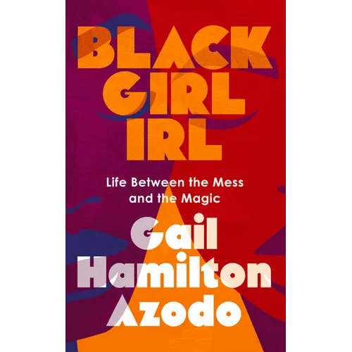Black Girl Irl: Life Between the Mess and the Magic