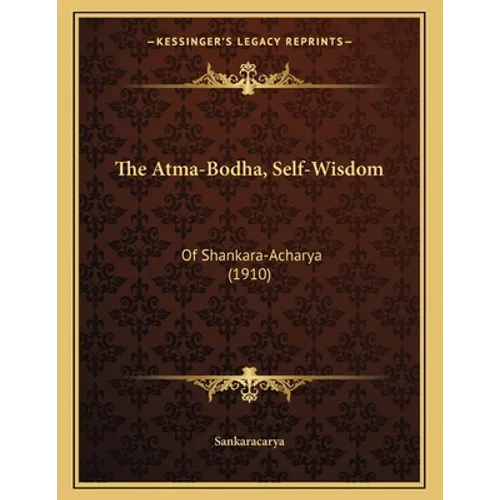 The Atma-Bodha, Self-Wisdom: Of Shankara-Acharya (1910)