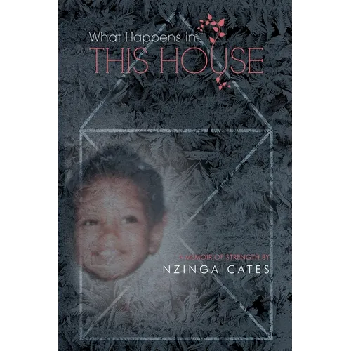 What Happens in This House: A Memoir of Strength