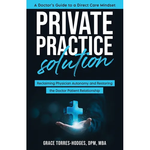Private Practice Solution: Reclaiming Physician Autonomy and Restoring the Doctor-Patient Relationship