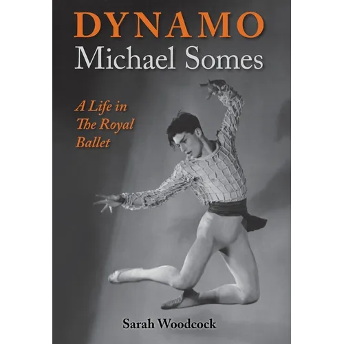Dynamo, Michael Somes A Life in The Royal Ballet