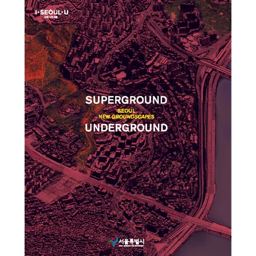 Superground / Underground: Seoul New Groundscapes