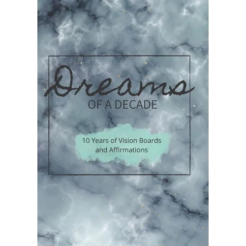 Dreams of a Decade: 10 years of Vision Boards and Affirmations: Includes dot paper, vision boards, two different goals pages and a unique