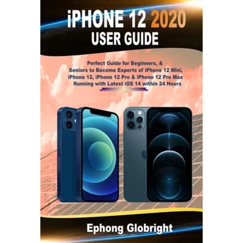 iPhone 12 2020 User Guide: Perfect Guide for Beginners, & Seniors to Become Experts of iPhone 12 Mini, iPhone 12, iPhone 12 Pro & iPhone 12 Pro Max Ru