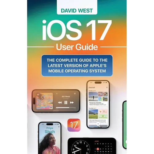 iOS 17 User Guide: The Complete GUide to the Latest Version of Apple's Mobile Operating System