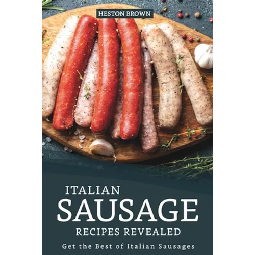 Italian Sausage Recipes Revealed: Get the Best of Italian Sausages