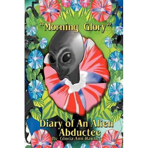 Morning Glory Diary of an Alien Abductee