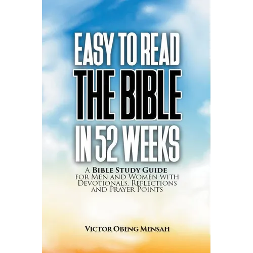 Easy to Read the Bible in 52 Weeks: A Bible Study Guide for Men and Women with Devotionals, Reflections, and Prayer Points