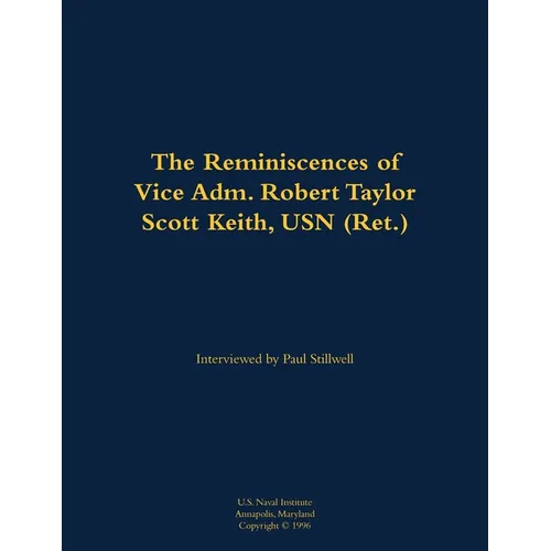 The Reminiscences of Vice Adm. Robert Taylor Scott Keith, USN (Ret.): 1905-1989