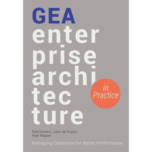GEA Enterprise Architecture in Practice: Managing Coherence for Better Performance
