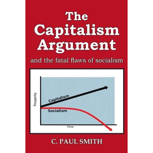 The Capitalism Argument: and the fatal flaws of socialism
