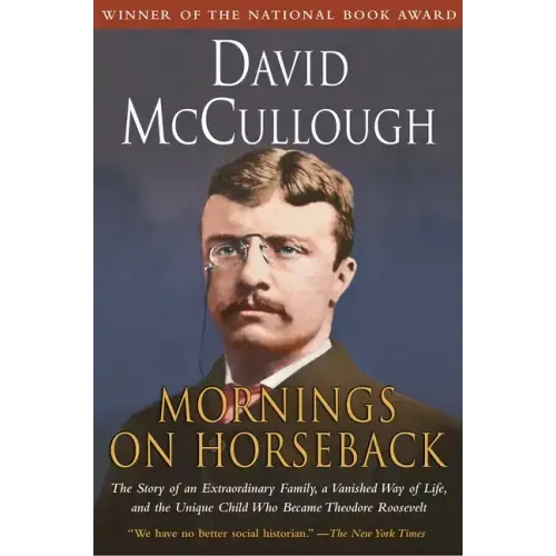 Mornings on Horseback: The Story of an Extraordinary Family, a Vanished Way of Life and the Unique Child Who Became Theodore Roosevelt