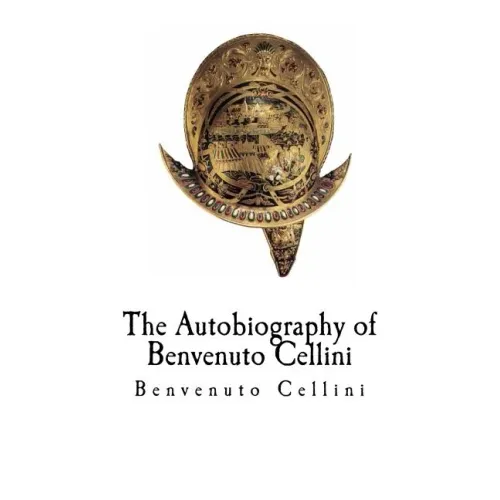 The Autobiography of Benvenuto Cellini: Benvenuto Cellini