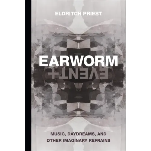 Earworm and Event: Music, Daydreams, and Other Imaginary Refrains