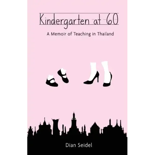 Kindergarten at 60: A Memoir of Teaching in Thailand