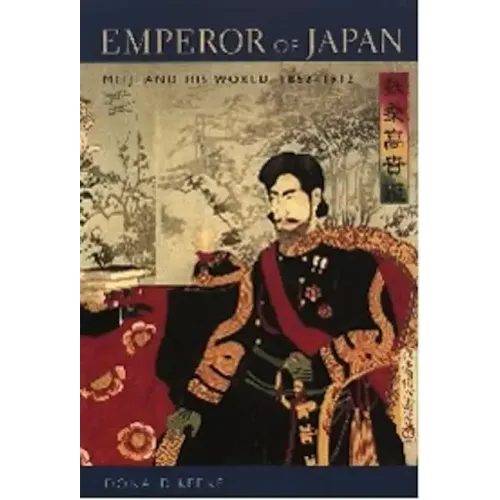 Emperor of Japan: Meiji and His World, 1852-1912