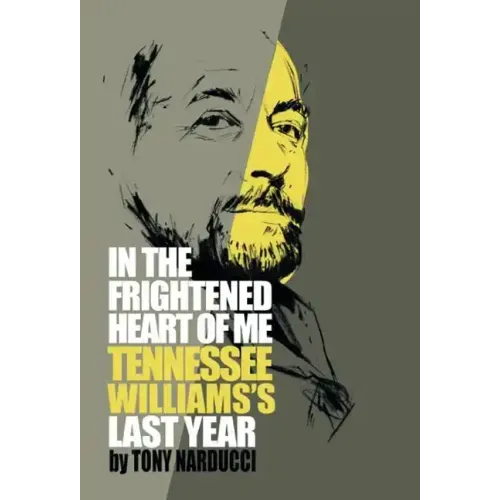 In the Frightened Heart of Me: Tennessee Williams's Last Year