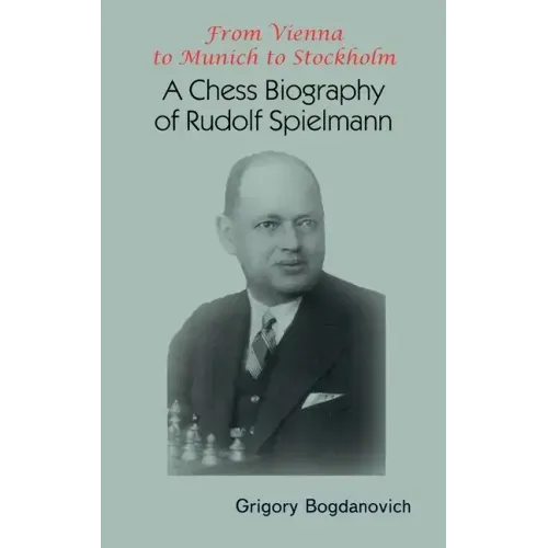 From Vienna to Munich to Stockholm: A Chess Biography of Rudolf Spielmann