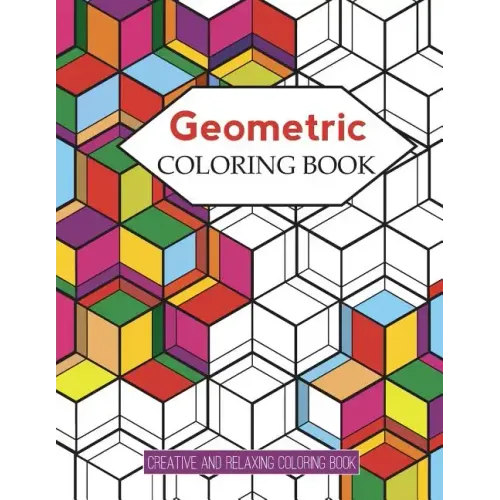 Geometric Coloring Books: Designs with Geometric and Patterns Coloring Book For Improve Your Creative (Relaxing Coloring Book)