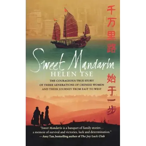 Sweet Mandarin: The Courageous True Story of Three Generations of Chinese Women and Their Journey from East to West