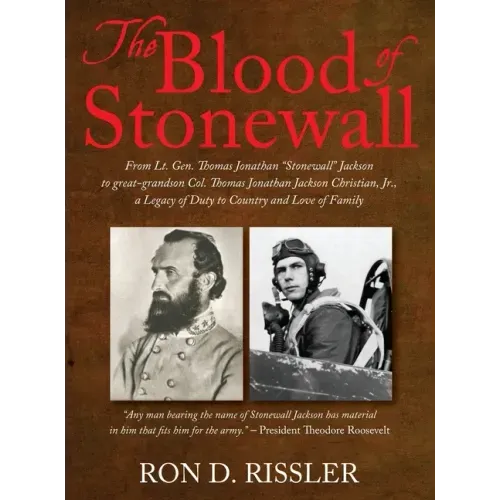 The Blood of Stonewall: From Lt. Gen. Thomas Jonathan "Stonewall" Jackson to great-grandson Col. Thomas Jonathan Jackson Christian, Jr., A Leg