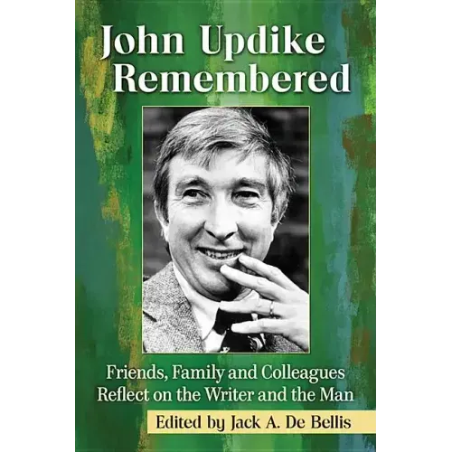 John Updike Remembered: Friends, Family and Colleagues Reflect on the Writer and the Man