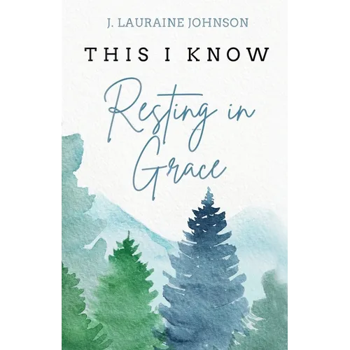 THIS I KNOW Resting in Grace
