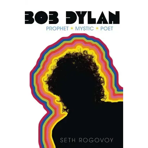 Bob Dylan: Prophet, Mystic, Poet