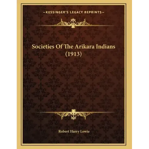 Societies Of The Arikara Indians (1913)