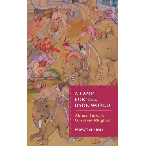 A Lamp for the Dark World: Akbar, India's Greatest Mughal