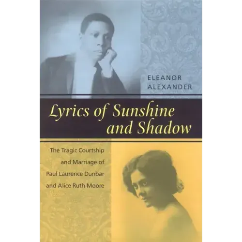 Lyrics of Sunshine and Shadow: The Tragic Courtship and Marriage of Paul Laurence Dunbar and Alice Ruth Moore