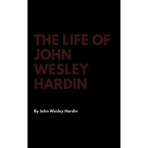 The Life of John Wesley Hardin