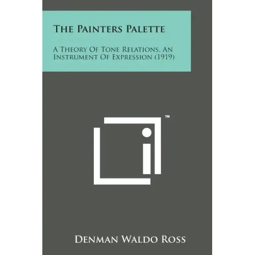 The Painters Palette: A Theory of Tone Relations, an Instrument of Expression (1919)
