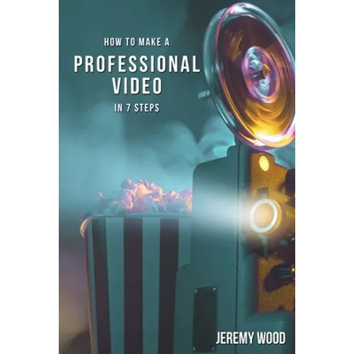 How to Make a Professional Video in 7 Steps