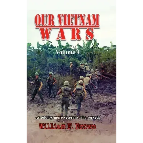 Our Vietnam Wars, Volume 4: as told by more veterans who served
